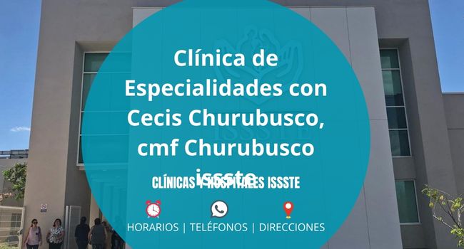 Clínica de Especialidades con Cecis Churubusco, cmf Churubusco issste