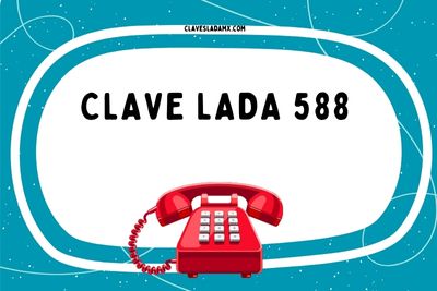 clave lada 588 de donde es como marcar
